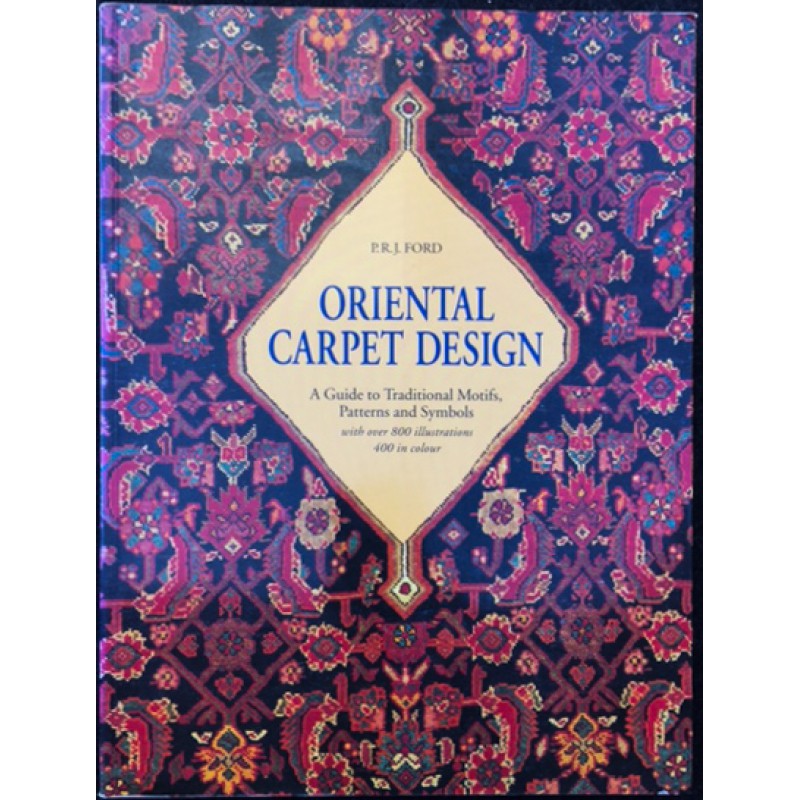 Oriental Carpet Design: A Guide to Traditional Motifs, Patterns and Symbols