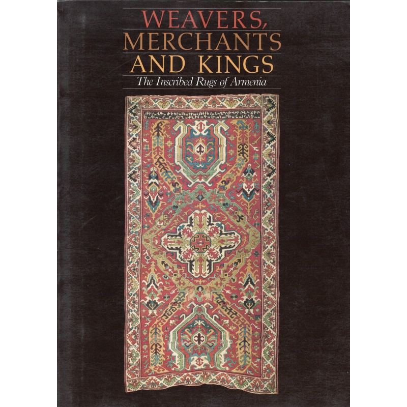 Weavers, Merchants, and Kings: The Inscribed Rugs of Armenia